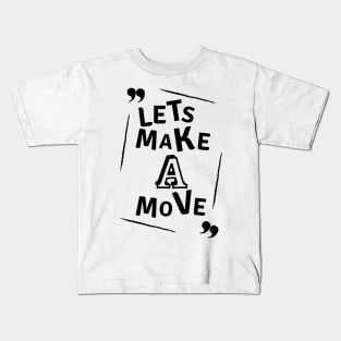 Lets make a move Kids T-Shirt